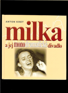 Anton Kret: Milka a jej monodramatické divadlo