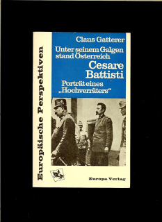 Claus Gatterer: Unter seinem Galgen stand Österreich. Cesare Battisti /1967/