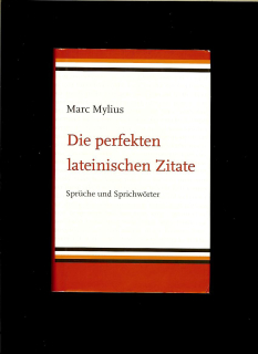 Marc Mylius:  Die perfekten lateinischen Zitate. Sprüche und Sprichwörter