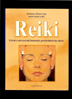 Tanmaya Honervogt: Reiki. Léčení a navozování harmonie prostřednictvím rukou