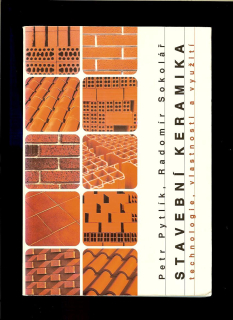 P. Pytlík, R. Sokolář: Stavební keramika. Technologie, vlastnosti a využití