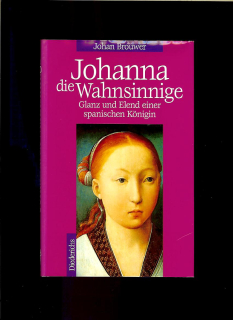 Johan Brouwer: Johanna die Wahnsinnige