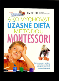Tim Seldin: Ako vychovať úžasné dieťa metódou Montessori