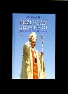 Ján Pavol II.: Boží plán. Desatoro pre tretie tisícročie