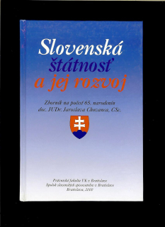 Slovenská štátnosť a jej rozvoj. Zborník na počesť 65. narodenín J. Chovanca