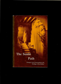 The Sunlit Path. Passages from Conversations and Writings of the Mother