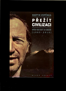 Martin Vopěnka: Přežít civilizaci. Mých 29 cest za obzor (1983-2019)