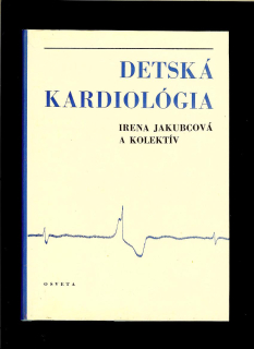 Irena Jakubcová a kol.: Detská kardiológia