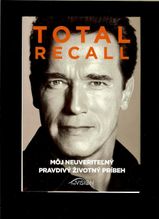 Arnold Schwarzenegger, Peter Petre: Total Recall