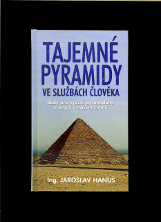 Jaroslav Hanus: Tajemné pyramidy ve službách člověka