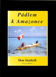 Don Starkell, Charles Wilkins: Pádlem k Amazonce