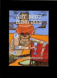 Art Brut Brno 2021. Sborník konference