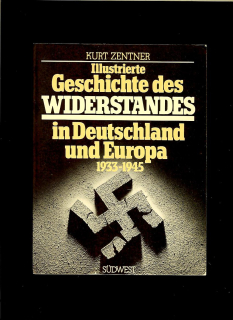 Illustrierte Geschichte des Widerstandes in Deutschland und Europa 1933-1945