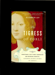 Elizabeth Lev: The Tigress of Forli