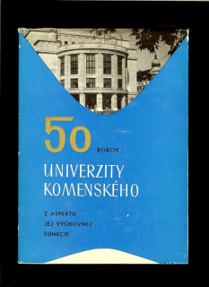 Kol.: 50 rokov Univerzity Komenského z aspektu jej výchovnej funkcie