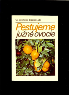 Vladimír Truhlář: Pestujeme južné ovocie