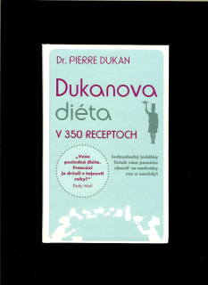 Pierre Dukan: Dukanova diéta v 350 receptoch