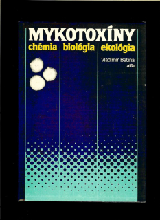 Vladimír Betina: Mykotoxíny. Chémia - biológia - ekológia