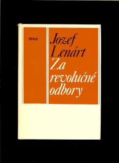Jozef Lenárt: Za revolučné odbory 1949-1982