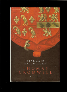 Diarmaid MacCulloch: Thomas Cromwell - A Life