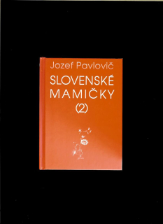 Jozef Pavlovič: Slovenské mamičky a iné pesničky II.
