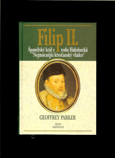 Geoffrey Parker: Filip II. Španělský král z rodu Habsburků
