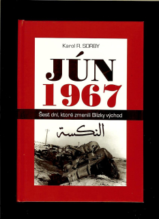 Karol R. Sorby: Jún 1967. Šesť dní, ktoré zmenili Blízky východ