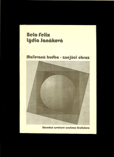 Belo Felix, Lýdia Janáková: Maľovaná hudba - znejúci obraz