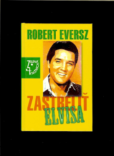 Robert Eversz: Zastreliť Elvisa