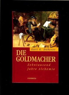 Kurt K. Doberer: Die Goldmacher. Zehntausend Jahre Alchemie