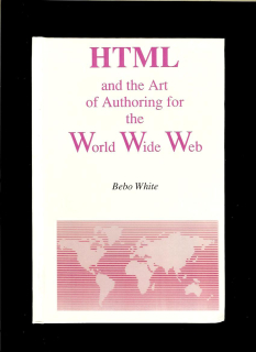 Bebo White: HTML and the Art of Authoring For the World Wide Web