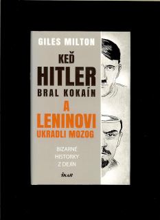 Giles Milton: Keď Hitler bral kokaín a Leninovi ukradli mozog