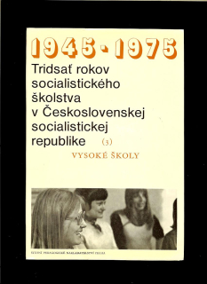 Tridsať rokov socialistického školstva v Československej socialistickej republike 3. Vysoké školy