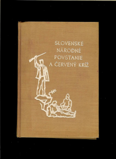 Jozef Lietavec a kol.: Slovenské národné povstanie a Červený kríž /1959/