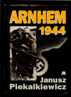 Janusz Piekalkiewicz: Arnhem 1944