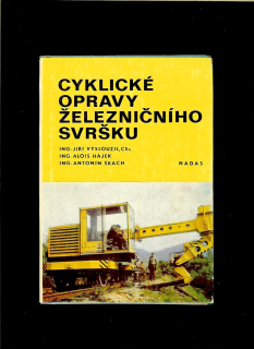 Jiří Vysloužil a kol.: Cyklické opravy železničního svršku