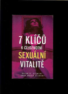 Brian R. Clement, Anna Maria Clement: 7 klíčů k celoživotní sexuální vitalitě
