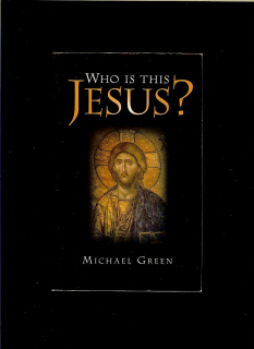 Michael Green: Who Is This Jesus?