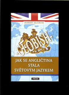Robert McCrum: Globish - Jak se angličtina stala světovým jazykem