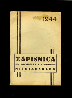 Zápisnica sen. konventu ev. a v. seniorátu nitrianskeho /1944/