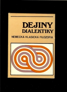 Kol.: Dejiny dialektiky. Nemecká klasická filozofia