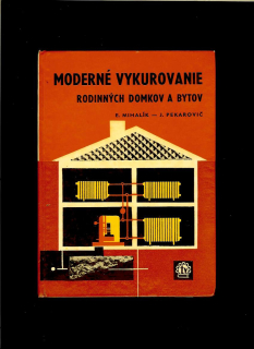 E. Mihálik, J. Pekarovič: Moderné vykurovanie rodinných domkov a bytov /1966/