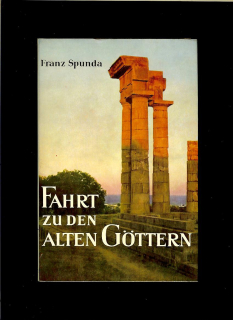 Franz Spunda: Fahrt zu den alten Göttern /1956/