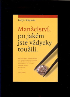 Gary Chapman: Manželství, po jakém jste vždycky toužili