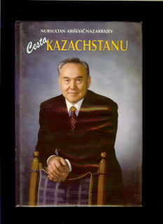 Nursultan Abiševič Nazarbajev: Cesta Kazachstanu