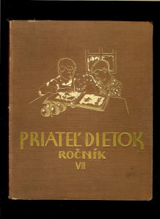 Priateľ dietok. Poučno zábavný časopis slovenských dietok - zviazaný VII. ročník /1931-1932/