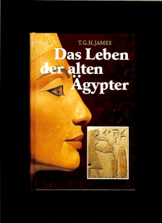 T.G.H. James: Das Leben der alten Ägypter
