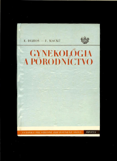 Ernest Dlhoš, František Macků: Gynekológia a pôrodníctvo