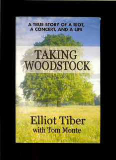 Elliot Tiber: Taking Woodstock. A True Story of a Riot, a Concert, and a Life