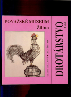 Katarína Kekelyová: Považské múzeum Žilina. Drotárstvo. I. diel